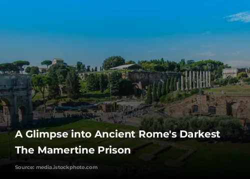 A Glimpse into Ancient Rome's Darkest Depths: The Mamertine Prison