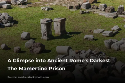 A Glimpse into Ancient Rome's Darkest Depths: The Mamertine Prison