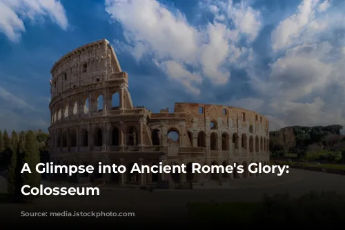 A Glimpse into Ancient Rome's Glory: The Colosseum