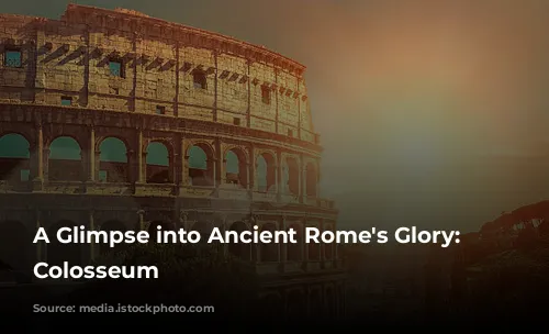 A Glimpse into Ancient Rome's Glory: The Colosseum