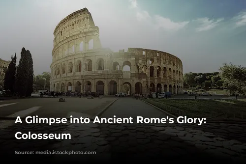 A Glimpse into Ancient Rome's Glory: The Colosseum