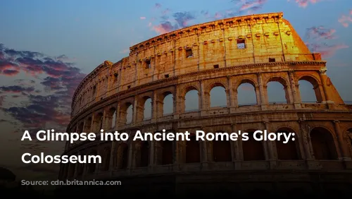 A Glimpse into Ancient Rome's Glory: The Colosseum