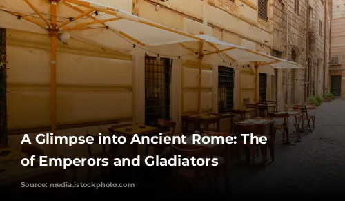 A Glimpse into Ancient Rome: The City of Emperors and Gladiators