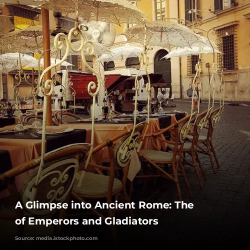 A Glimpse into Ancient Rome: The City of Emperors and Gladiators