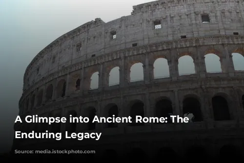 A Glimpse into Ancient Rome: The Colosseum's Enduring Legacy