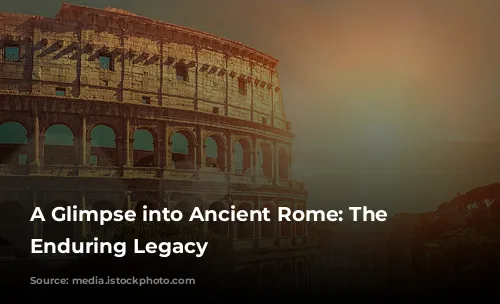 A Glimpse into Ancient Rome: The Colosseum's Enduring Legacy