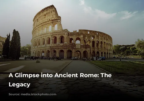 A Glimpse into Ancient Rome: The Colosseum's Legacy