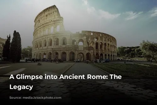 A Glimpse into Ancient Rome: The Colosseum's Legacy