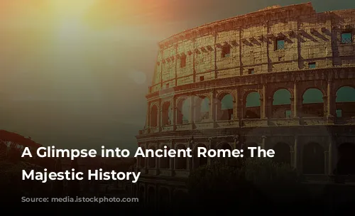 A Glimpse into Ancient Rome: The Colosseum's Majestic History