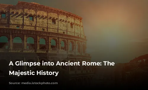 A Glimpse into Ancient Rome: The Colosseum's Majestic History