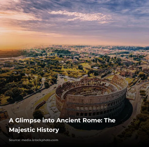 A Glimpse into Ancient Rome: The Colosseum's Majestic History