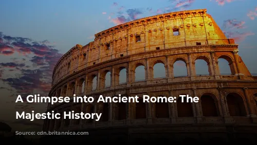 A Glimpse into Ancient Rome: The Colosseum's Majestic History