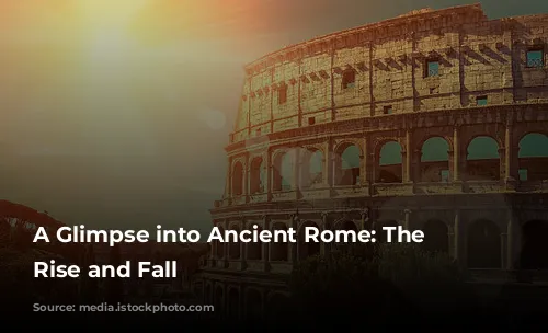 A Glimpse into Ancient Rome: The Colosseum's Rise and Fall