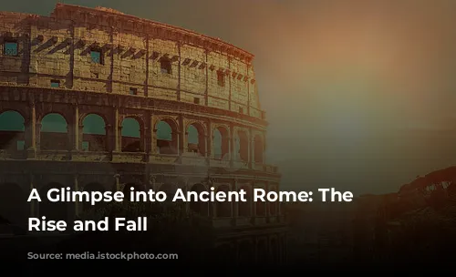 A Glimpse into Ancient Rome: The Colosseum's Rise and Fall