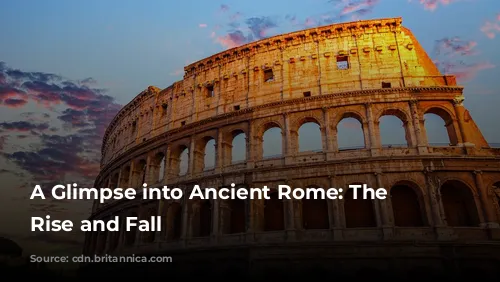 A Glimpse into Ancient Rome: The Colosseum's Rise and Fall