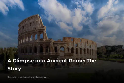 A Glimpse into Ancient Rome: The Colosseum's Story