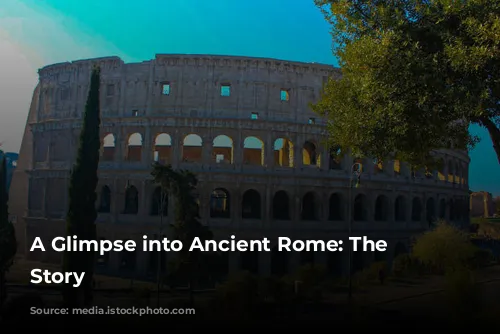 A Glimpse into Ancient Rome: The Colosseum's Story