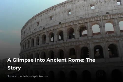 A Glimpse into Ancient Rome: The Colosseum's Story