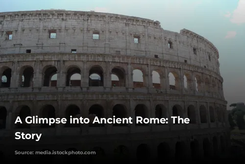 A Glimpse into Ancient Rome: The Colosseum's Story