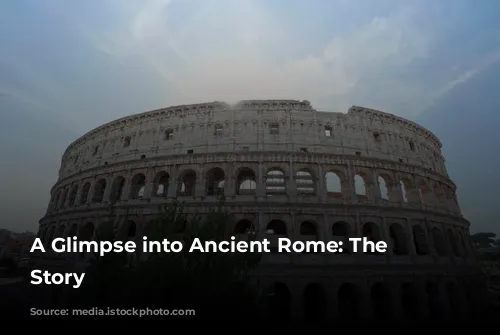 A Glimpse into Ancient Rome: The Colosseum's Story