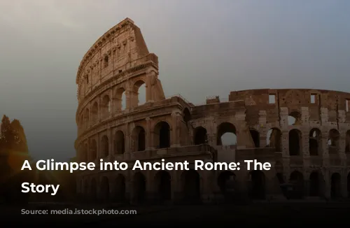 A Glimpse into Ancient Rome: The Colosseum's Story