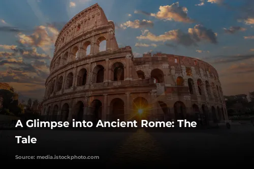 A Glimpse into Ancient Rome: The Colosseum's Tale