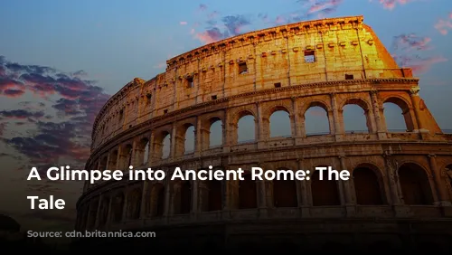 A Glimpse into Ancient Rome: The Colosseum's Tale