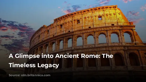 A Glimpse into Ancient Rome: The Colosseum's Timeless Legacy