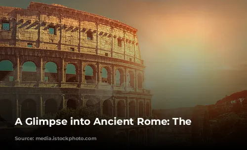 A Glimpse into Ancient Rome: The Colosseum