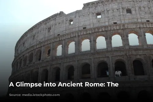 A Glimpse into Ancient Rome: The Colosseum