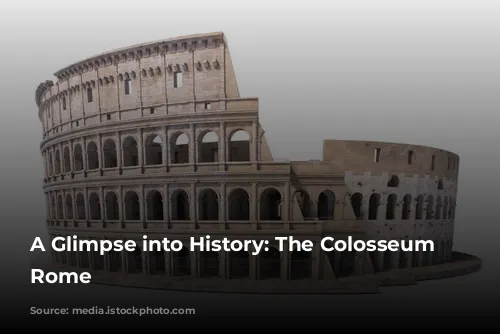 A Glimpse into History: The Colosseum of Rome