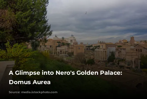 A Glimpse into Nero's Golden Palace: The Domus Aurea