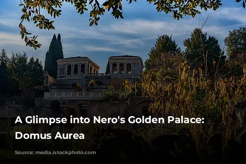 A Glimpse into Nero's Golden Palace: The Domus Aurea