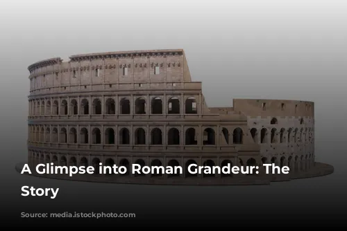 A Glimpse into Roman Grandeur: The Colosseum's Story