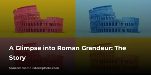 A Glimpse into Roman Grandeur: The Colosseum's Story