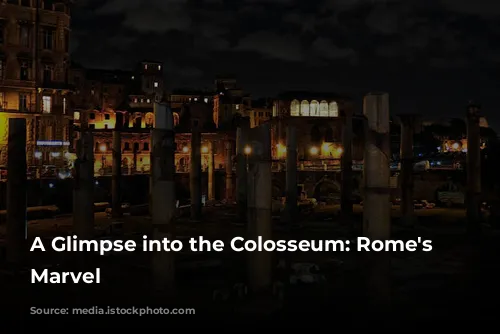 A Glimpse into the Colosseum: Rome's Architectural Marvel