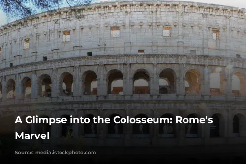 A Glimpse into the Colosseum: Rome's Architectural Marvel