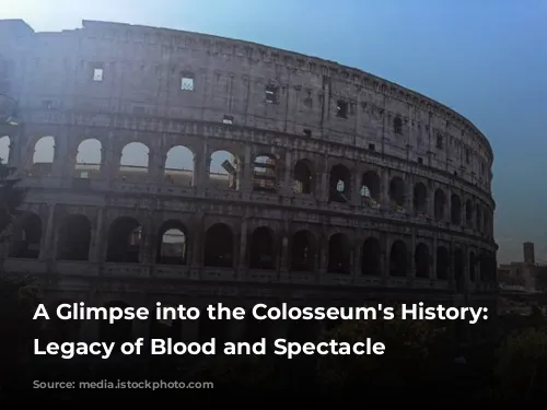 A Glimpse into the Colosseum's History: A Legacy of Blood and Spectacle