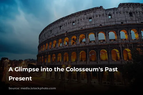 A Glimpse into the Colosseum's Past and Present