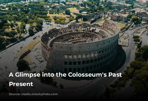 A Glimpse into the Colosseum's Past and Present