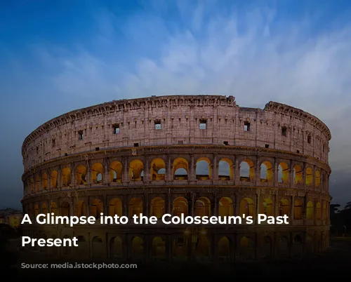 A Glimpse into the Colosseum's Past and Present