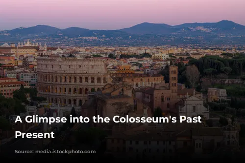 A Glimpse into the Colosseum's Past and Present