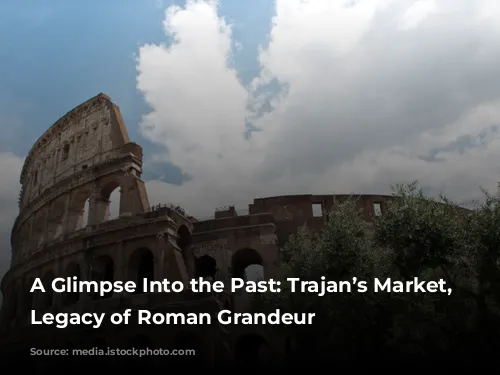 A Glimpse Into the Past: Trajan’s Market, A Legacy of Roman Grandeur