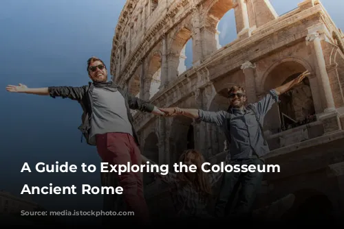 A Guide to Exploring the Colosseum and Ancient Rome