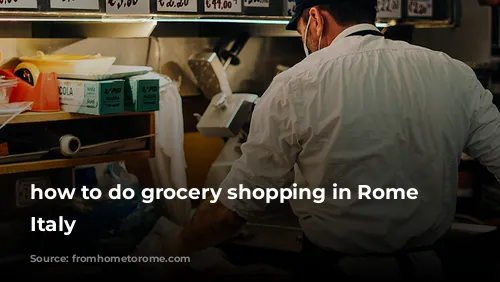 how to do grocery shopping in Rome and Italy