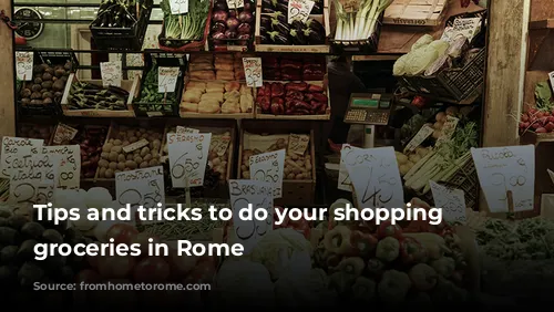 Tips and tricks to do your shopping for groceries in Rome