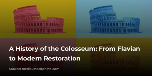 A History of the Colosseum: From Flavian Dynasty to Modern Restoration