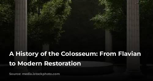 A History of the Colosseum: From Flavian Dynasty to Modern Restoration