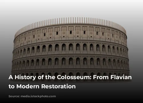 A History of the Colosseum: From Flavian Dynasty to Modern Restoration