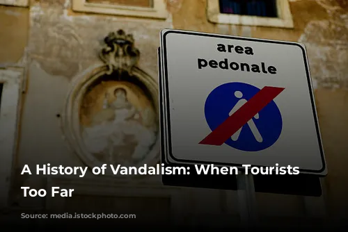 A History of Vandalism: When Tourists Go Too Far